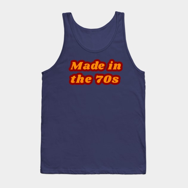 Made in the 70s Tank Top by unexaminedlife